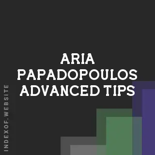 Aria Papadopoulos Advanced Tips | Indexof