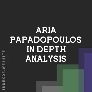 Aria Papadopoulos In-Depth Analysis | Indexof
