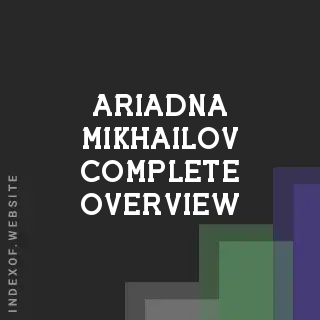 Ariadna Mikhailov Complete Overview | Indexof