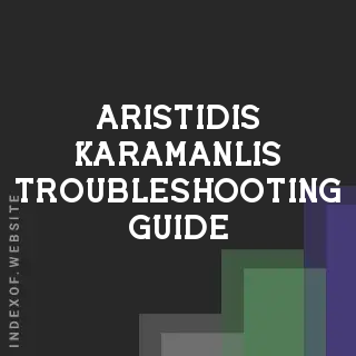 Aristidis Karamanlis Troubleshooting Guide | Indexof