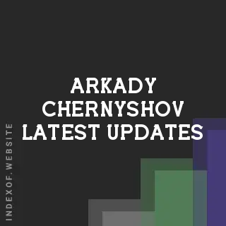 Arkady Chernyshov Latest Updates | Indexof