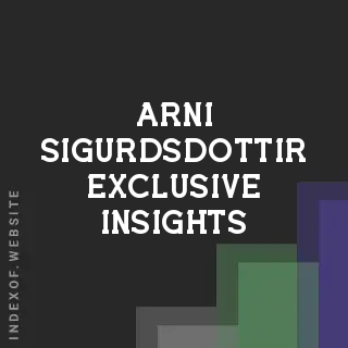 Arni Sigurdsdottir Exclusive Insights | Indexof