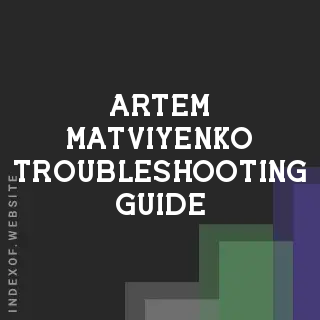 Artem Matviyenko Troubleshooting Guide | Indexof