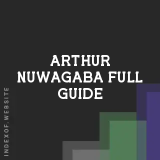 Arthur Nuwagaba Full Guide | Indexof
