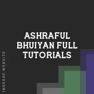 Ashraful Bhuiyan Full Tutorials | Indexof
