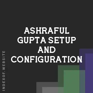 Ashraful Gupta Setup and Configuration | Indexof