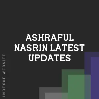 Ashraful Nasrin Latest Updates | Indexof