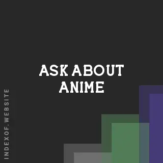 Ask about Anime | Indexof