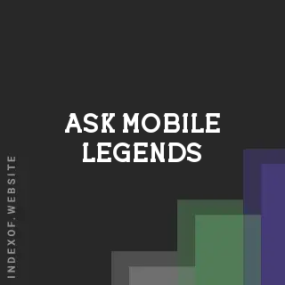 Ask Mobile Legends | Indexof
