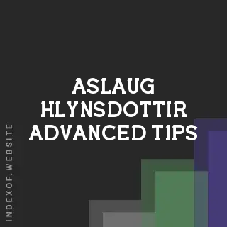 Aslaug Hlynsdottir Advanced Tips | Indexof