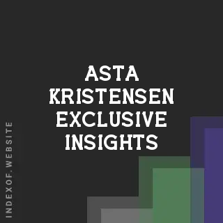 Asta Kristensen Exclusive Insights | Indexof