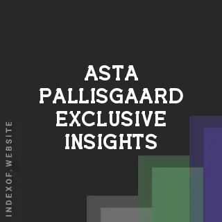 Asta Pallisgaard Exclusive Insights | Indexof