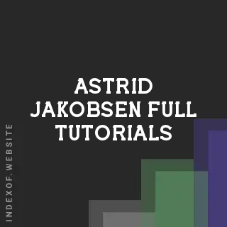 Astrid Jakobsen Full Tutorials | Indexof