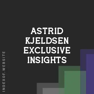 Astrid Kjeldsen Exclusive Insights | Indexof