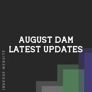 August Dam Latest Updates | Indexof