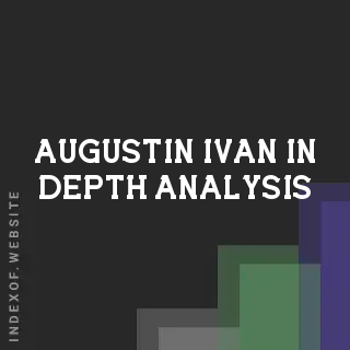 Augustin Ivan In-Depth Analysis | Indexof