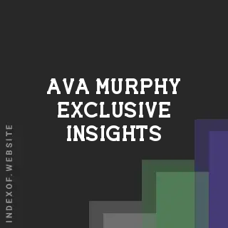 Ava Murphy Exclusive Insights | Indexof