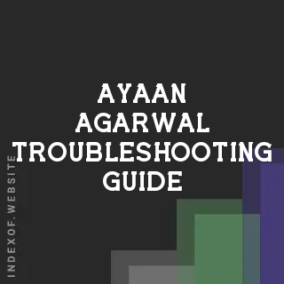 Ayaan Agarwal Troubleshooting Guide | Indexof
