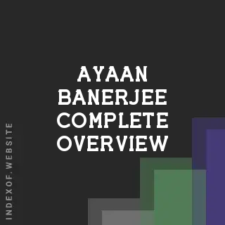 Ayaan Banerjee Complete Overview | Indexof