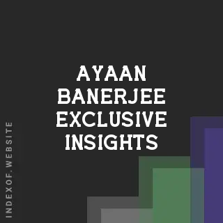 Ayaan Banerjee Exclusive Insights | Indexof