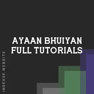 Ayaan Bhuiyan Full Tutorials | Indexof