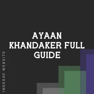 Ayaan Khandaker Full Guide | Indexof