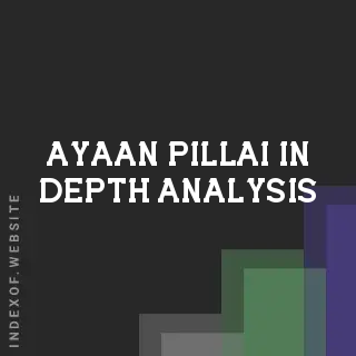 Ayaan Pillai In-Depth Analysis | Indexof