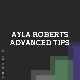 Ayla Roberts Advanced Tips | Indexof