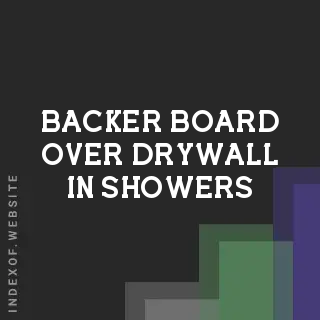 1/4 Inch Backer Board Over Drywall in Showers: Expert Analysis - Indexof