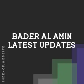 Bader Al-Amin Latest Updates | Indexof