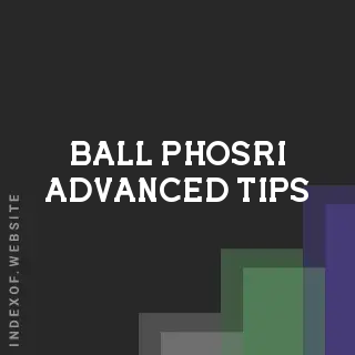 Ball Phosri Advanced Tips | Indexof