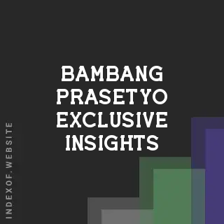 Bambang Prasetyo Exclusive Insights | Indexof