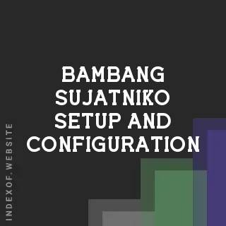Bambang Sujatniko Setup and Configuration | Indexof