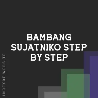 Bambang Sujatniko Step-by-Step | Indexof