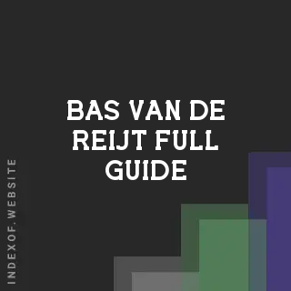 Bas van de Reijt Full Guide | Indexof