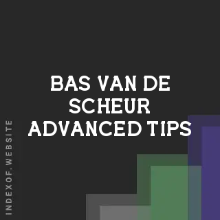 Bas van de Scheur Advanced Tips | Indexof