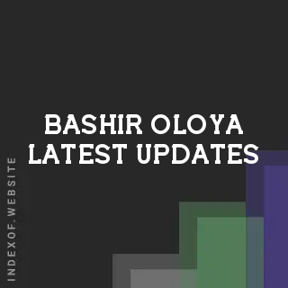 Bashir Oloya Latest Updates | Indexof