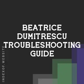 Beatrice Dumitrescu Troubleshooting Guide | Indexof