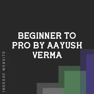 Beginner to Pro by Aayush Verma | Indexof
