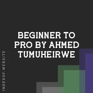 Beginner to Pro by Ahmed Tumuheirwe | Indexof