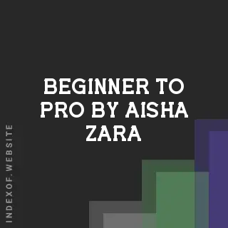 Beginner to Pro by Aisha Zara | Indexof