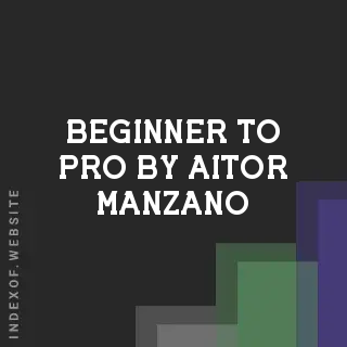 Beginner to Pro by Aitor Manzano | Indexof