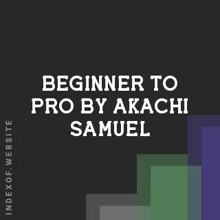 Beginner to Pro by Akachi Samuel | Indexof