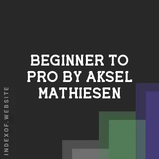 Beginner to Pro by Aksel Mathiesen | Indexof