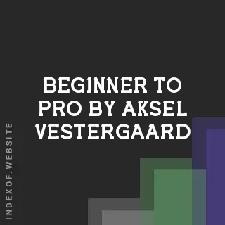 Beginner to Pro by Aksel Vestergaard | Indexof