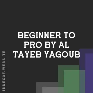Beginner to Pro by Al-Tayeb Yagoub | Indexof