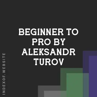 Beginner to Pro by Aleksandr Turov | Indexof