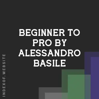 Beginner to Pro by Alessandro Basile | Indexof