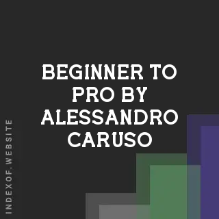 Beginner to Pro by Alessandro Caruso | Indexof