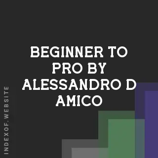 Beginner to Pro by Alessandro D Amico | Indexof